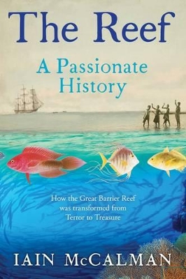 The The Reef: A Passionate History by Iain McCalman