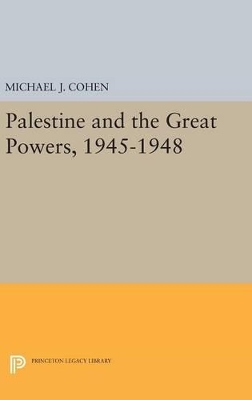 Palestine and the Great Powers, 1945-1948 by Michael J. Cohen