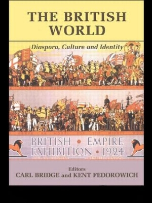 The British World: Diaspora, Culture and Identity by Carl Bridge