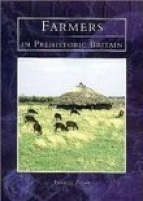 Farmers in Prehistoric Britain by Dr Francis Pryor
