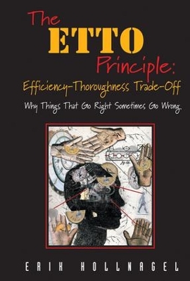 The ETTO Principle: Efficiency-Thoroughness Trade-off by Erik Hollnagel