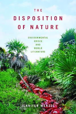 The Disposition of Nature: Environmental Crisis and World Literature book