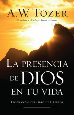 La Presencia de Dios En Tu Vida: Enseñanzas del Libro de Hebreos book