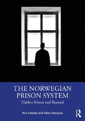 The Norwegian Prison System: Halden Prison and Beyond by Are Høidal