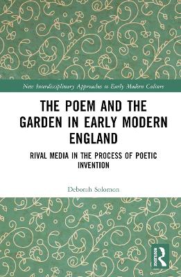 The Poem and the Garden in Early Modern England: Rival Media in the Process of Poetic Invention book