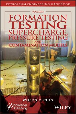 Formation Testing: Supercharge, Pressure Testing, and Contamination Models by Wilson C. Chin