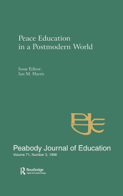 Peace Education in a Postmodern World: A Special Issue of the Peabody Journal of Education by Ian M. Harris