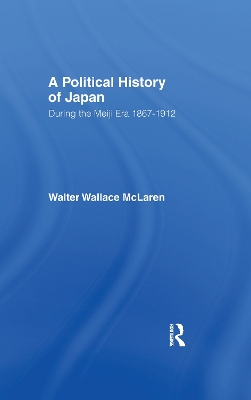 Political History of Japan During the Meiji Era, 1867-1912 by Walter Wallace McLaren