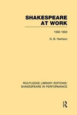 Shakespeare at Work, 1592-1603 by G.B. Harrison