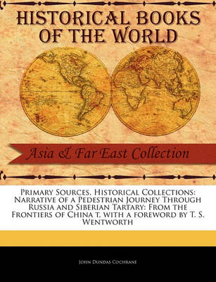 Narrative of a Pedestrian Journey Through Russia and Siberian Tartary: From the Frontiers of China T by John Dundas Cochrane