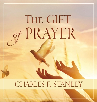 The Gift of Prayer: Discover a Deeper Relationship with God book