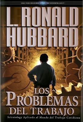 Los Los Problemas del Trabajo by L Ronald Hubbard