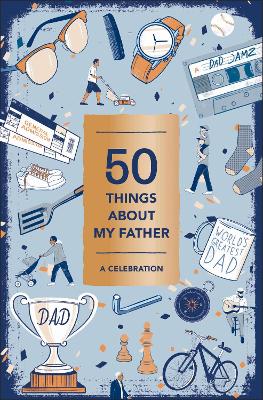 50 Things About My Father (Fill-in Gift Book): A Celebration book