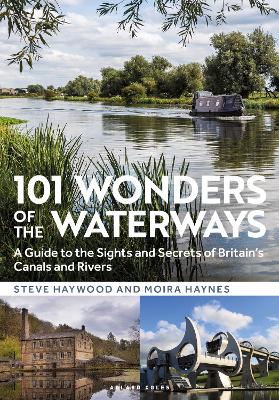 101 Wonders of the Waterways: A guide to the sights and secrets of Britain's canals and rivers book