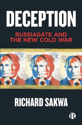 Deception: Russiagate and the New Cold War by Richard Sakwa