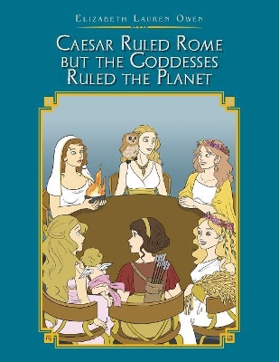 Caesar Ruled Rome but the Goddesses Ruled the Planet book