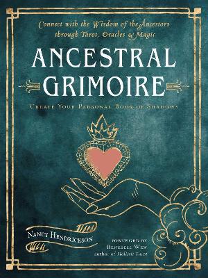 Ancestral Grimoire: Connect with the Wisdom of the Ancestors through Tarot, Oracles, and Magic book