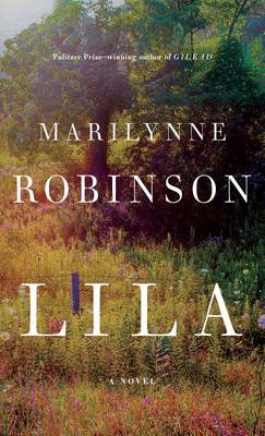 Lila by Marilynne Robinson