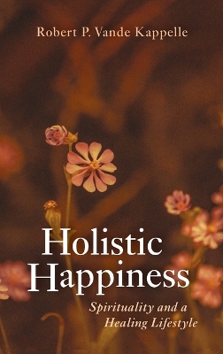 Holistic Happiness: Spirituality and a Healing Lifestyle book