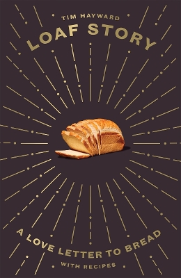 Loaf Story: A Love-letter to Bread, with Recipes book