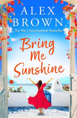 Bring Me Sunshine: A BRAND NEW uplifting and escapist romance from the NUMBER ONE INTERNATIONAL BESTSELLER Alex Brown book