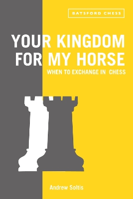 Your Kingdom for My Horse: When to Exchange in Chess book