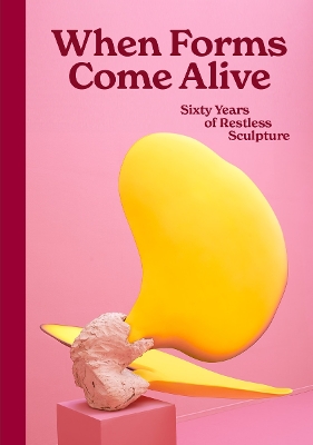 When Forms Come Alive: Sixty Years of Restless Sculpture book