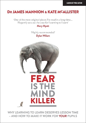 Fear Is The Mind Killer: Why Learning to Learn deserves lesson time - and how to make it work for your pupils book