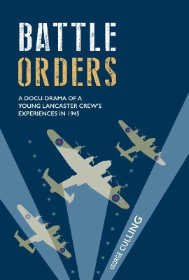 Battle Orders: A Docu-Drama of a Young Lancaster Crew's Experiences in 1945 book