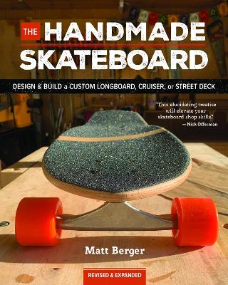 The Handmade Skateboard: Design & Build Your Own Custom Longboard, Cruiser, or Street Deck book