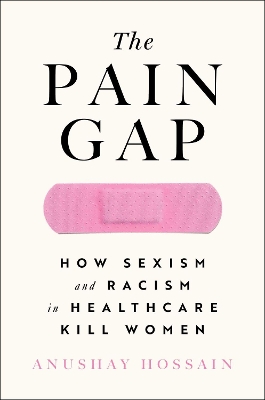 The Pain Gap: How Sexism and Racism in Healthcare Kill Women book