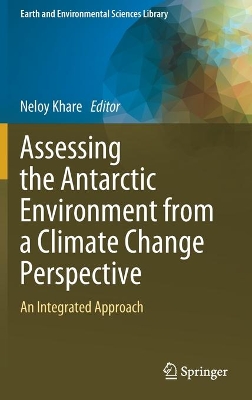 Assessing the Antarctic Environment from a Climate Change Perspective: An Integrated Approach by Neloy Khare
