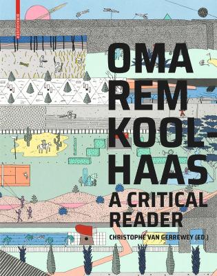 OMA/Rem Koolhaas: A Critical Reader from 'Delirious New York' to 'S,M,L,XL' by Christophe van Gerrewey