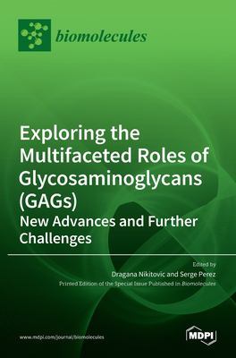 Exploring the Multifaceted Roles of Glycosaminoglycans (GAGs): New Advances and Further Challenges book