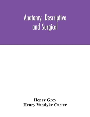 Anatomy, Descriptive and Surgical by Henry Grey