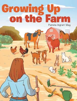 Growing Up on the Farm by Pamela Ingram May