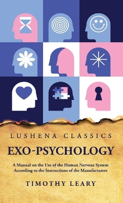 Exo-Psychology A Manual on the Use of the Human Nervous System book