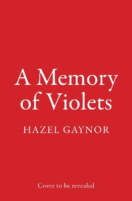 A A Memory of Violets by Hazel Gaynor