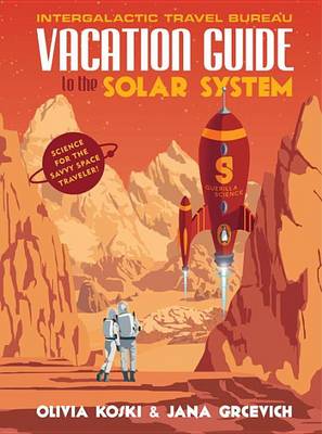 The Vacation Guide to the Solar System by Olivia Koski