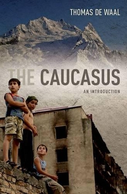 The Caucasus by Thomas de Waal