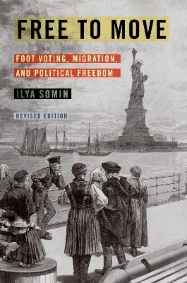 Free to Move: Foot Voting, Migration, and Political Freedom by Ilya Somin