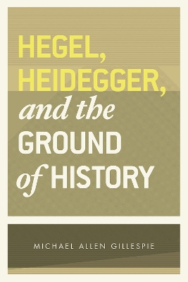 Hegel, Heidegger and the Ground of History book