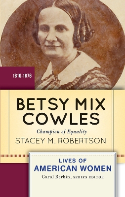 Betsy Mix Cowles: Champion of Equality by Stacey M Robertson