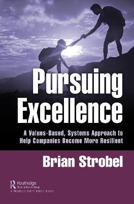 Pursuing Excellence: A Values-Based, Systems Approach to Help Companies Become More Resilient book