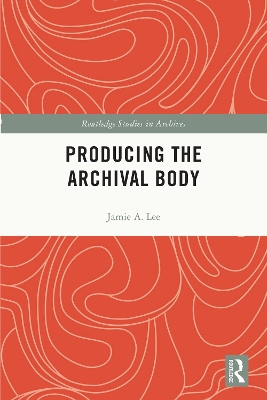Producing the Archival Body by Jamie A. Lee