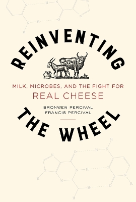 Reinventing the Wheel: Milk, Microbes, and the Fight for Real Cheese Volume 65 book