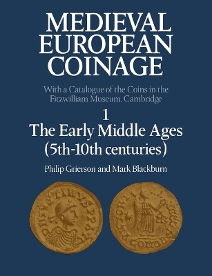 Medieval European Coinage: Volume 1, The Early Middle Ages (5th-10th Centuries) book