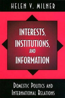 Interests, Institutions and Information by Helen V. Milner