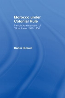 Morocco Under Colonial Rule by Robin Bidwell