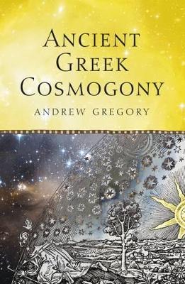 Ancient Greek Cosmogony by Andrew Gregory
